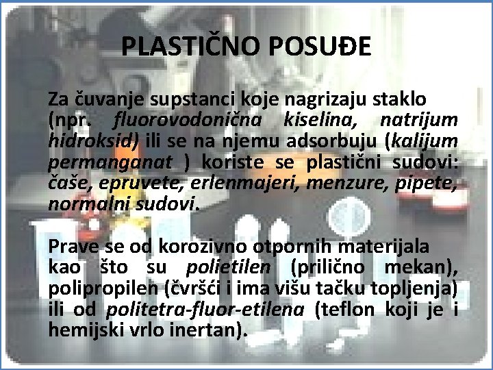 PLASTIČNO POSUĐE Za čuvanje supstanci koje nagrizaju staklo (npr. fluorovodonična kiselina, natrijum hidroksid) ili