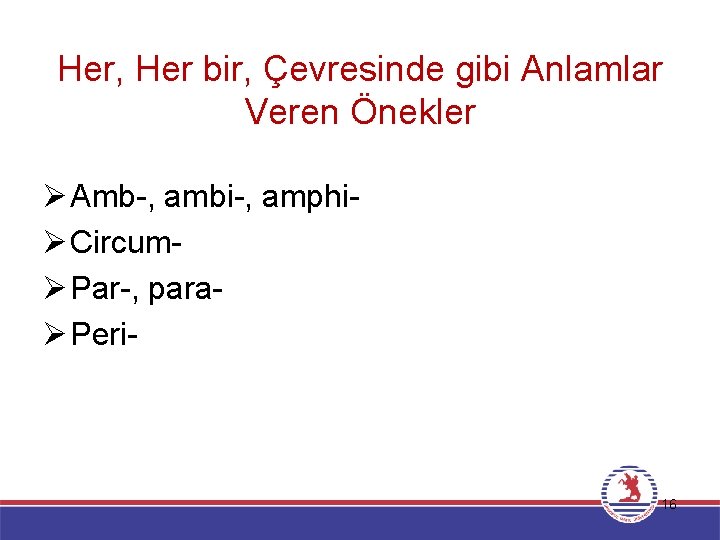 Her, Her bir, Çevresinde gibi Anlamlar Veren Önekler Ø Amb-, ambi-, amphiØ CircumØ Par-,