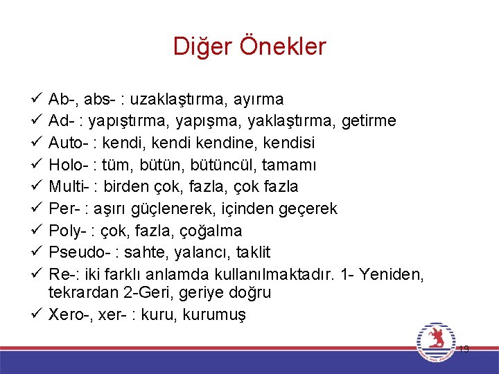 Diğer Önekler ü ü ü ü ü Ab-, abs- : uzaklaştırma, ayırma Ad- :