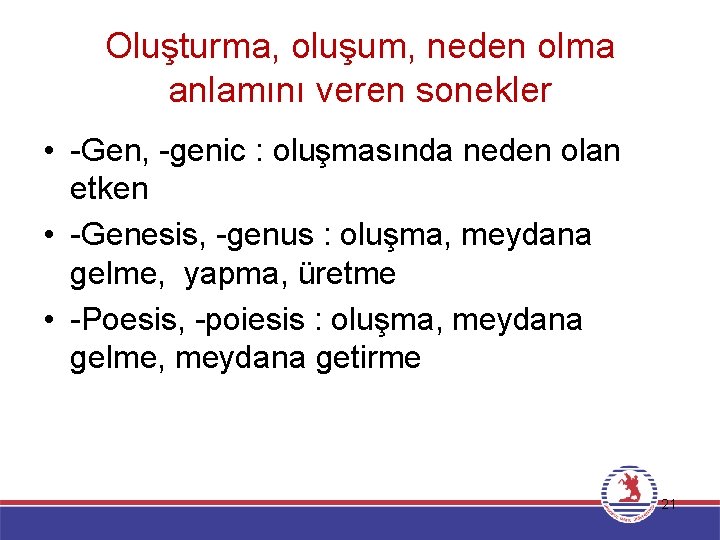 Oluşturma, oluşum, neden olma anlamını veren sonekler • -Gen, -genic : oluşmasında neden olan