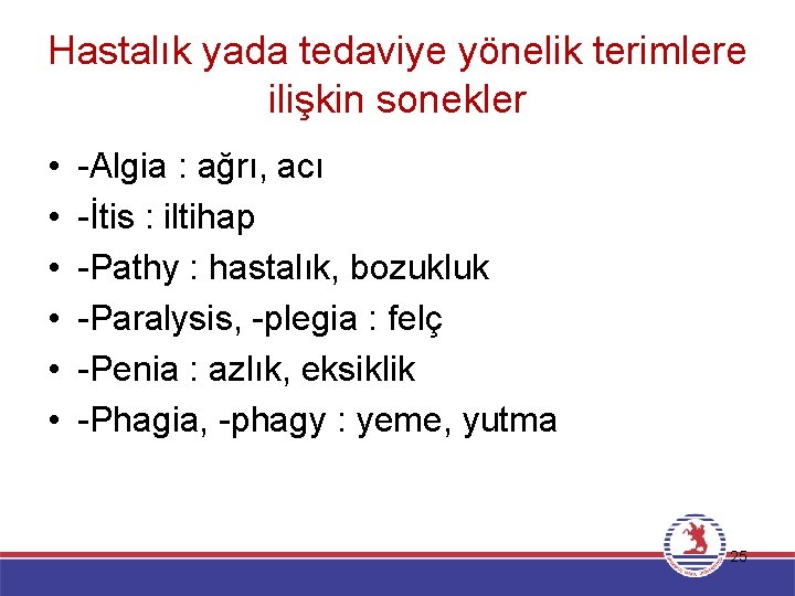 Hastalık yada tedaviye yönelik terimlere ilişkin sonekler • • • -Algia : ağrı, acı