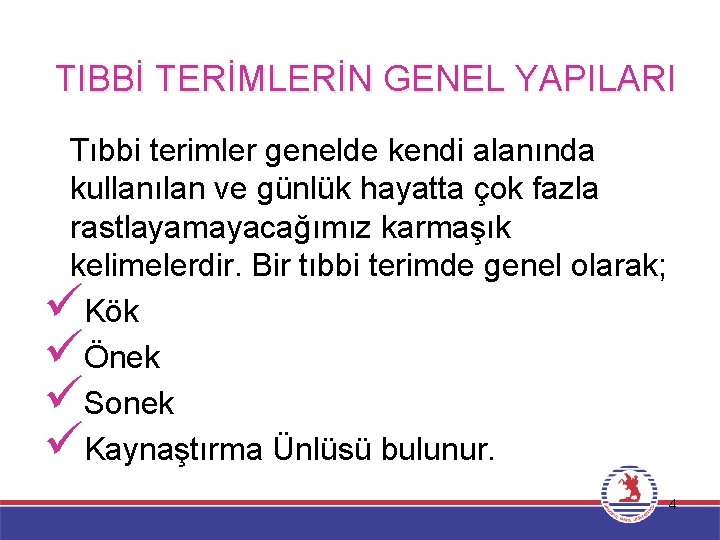 TIBBİ TERİMLERİN GENEL YAPILARI Tıbbi terimler genelde kendi alanında kullanılan ve günlük hayatta çok