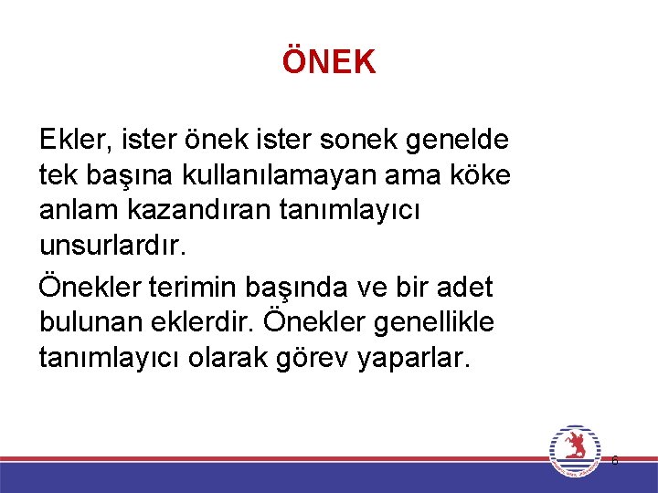 ÖNEK Ekler, ister önek ister sonek genelde tek başına kullanılamayan ama köke anlam kazandıran