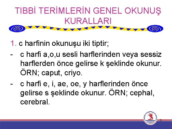 TIBBİ TERİMLERİN GENEL OKUNUŞ KURALLARI 1. c harfinin okunuşu iki tiptir; - c harfi