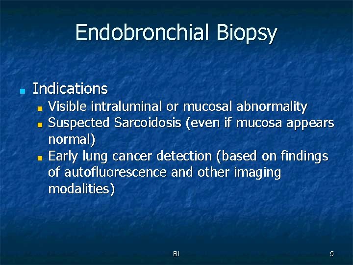 Endobronchial Biopsy ■ Indications ■ ■ ■ Visible intraluminal or mucosal abnormality Suspected Sarcoidosis