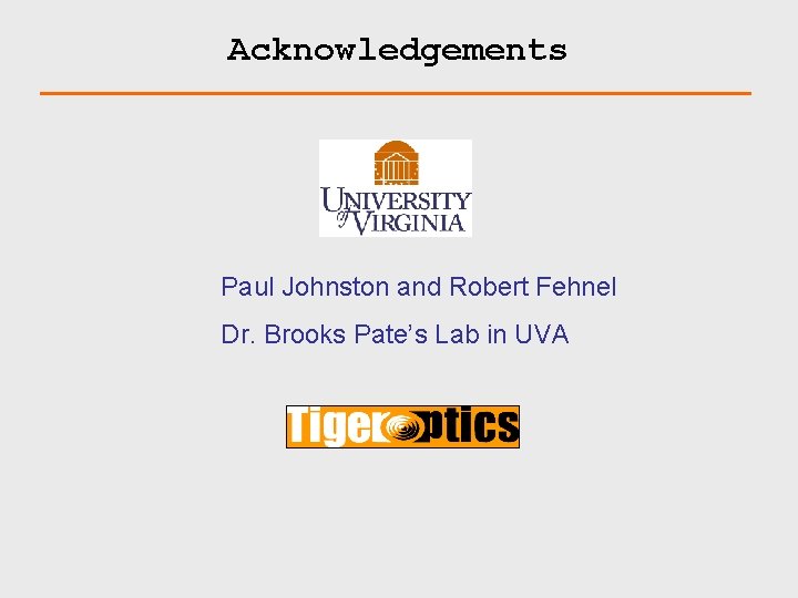 Acknowledgements Paul Johnston and Robert Fehnel Dr. Brooks Pate’s Lab in UVA 