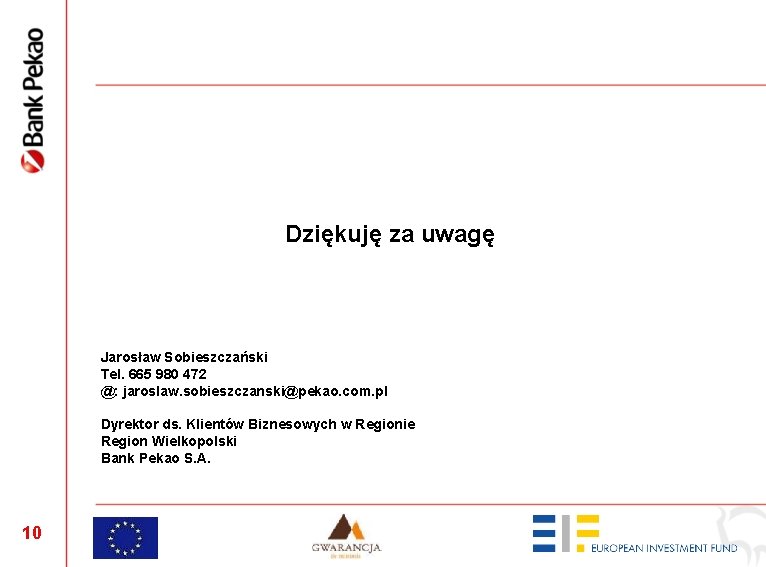 Dziękuję za uwagę Jarosław Sobieszczański Tel. 665 980 472 @: jaroslaw. sobieszczanski@pekao. com. pl