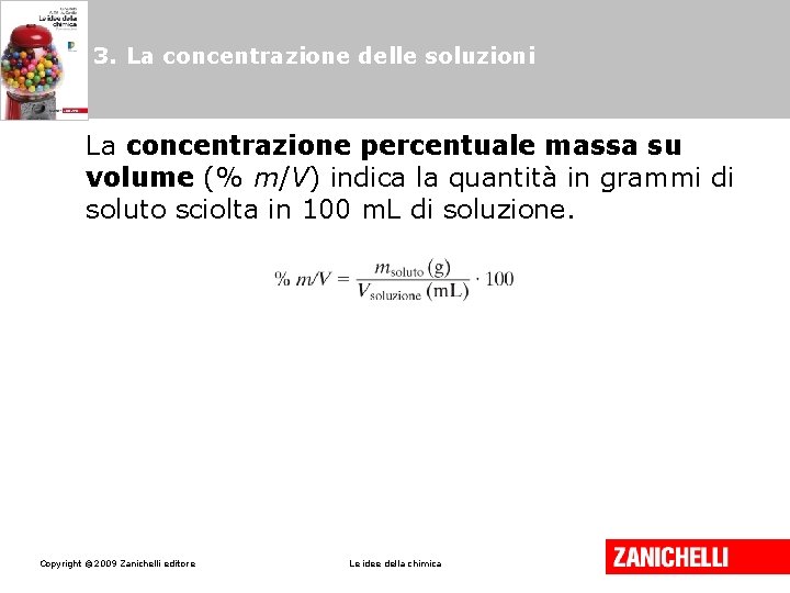 3. La concentrazione delle soluzioni La concentrazione percentuale massa su volume (% m/V) indica