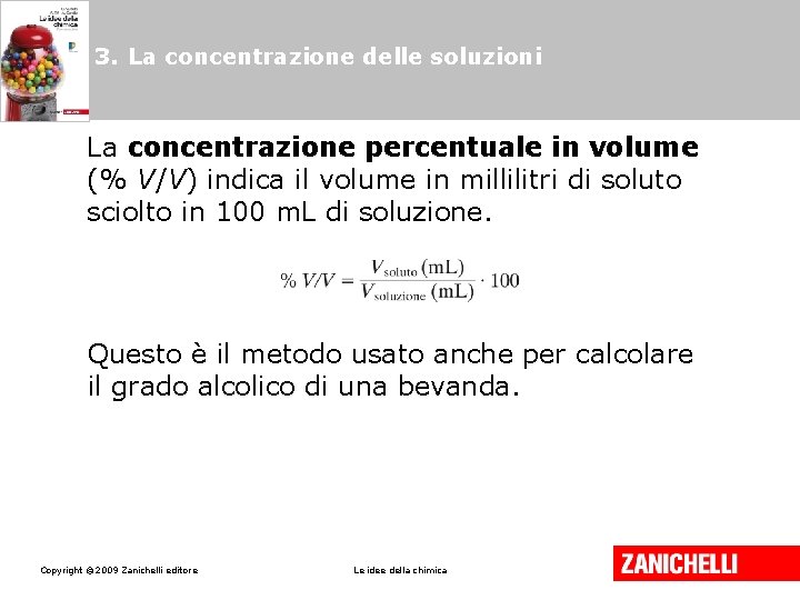 3. La concentrazione delle soluzioni La concentrazione percentuale in volume (% V/V) indica il