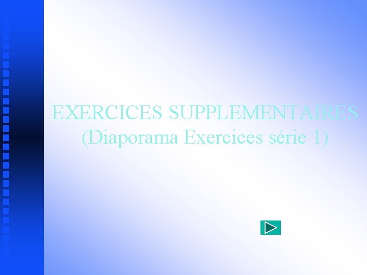 EXERCICES SUPPLEMENTAIRES (Diaporama Exercices série 1) 