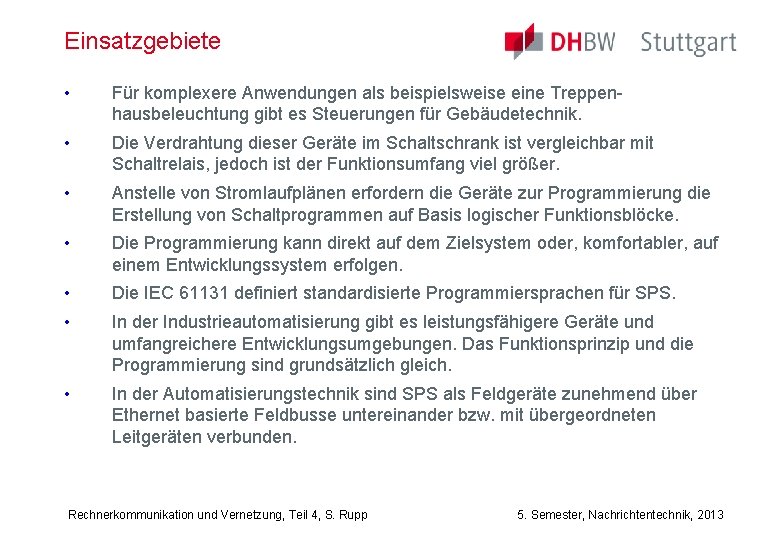 Einsatzgebiete • Für komplexere Anwendungen als beispielsweise eine Treppenhausbeleuchtung gibt es Steuerungen für Gebäudetechnik.