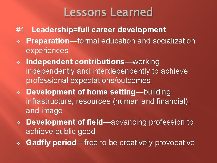 Lessons Learned #1. Leadership=full career development v Preparation—formal education and socialization experiences v Independent