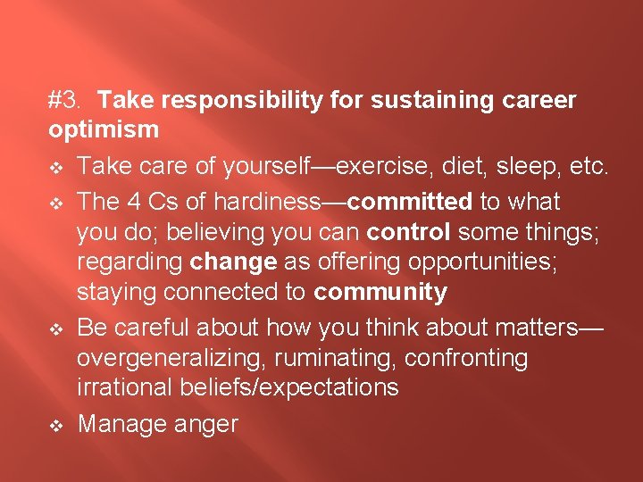 #3. Take responsibility for sustaining career optimism v Take care of yourself—exercise, diet, sleep,