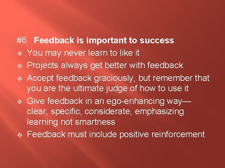 #6. Feedback is important to success v You may never learn to like it
