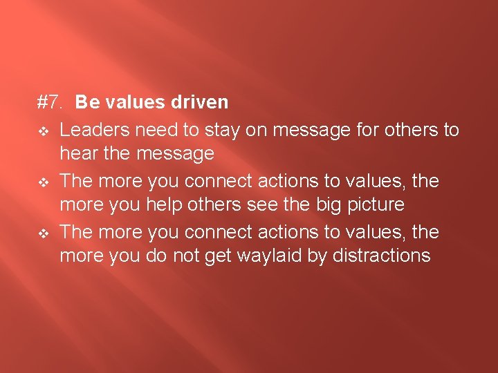 #7. Be values driven v Leaders need to stay on message for others to