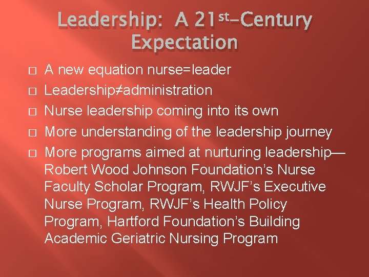 Leadership: A 21 st-Century Expectation � � � A new equation nurse=leader Leadership≠administration Nurse