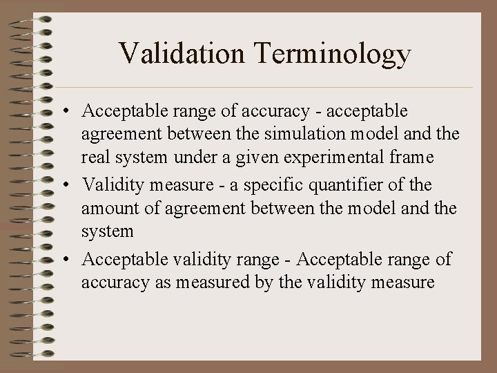 Validation Terminology • Acceptable range of accuracy - acceptable agreement between the simulation model