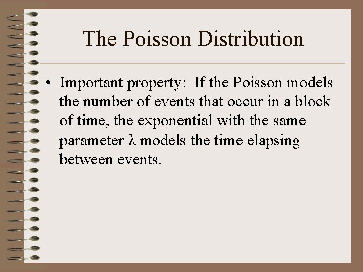 The Poisson Distribution • Important property: If the Poisson models the number of events