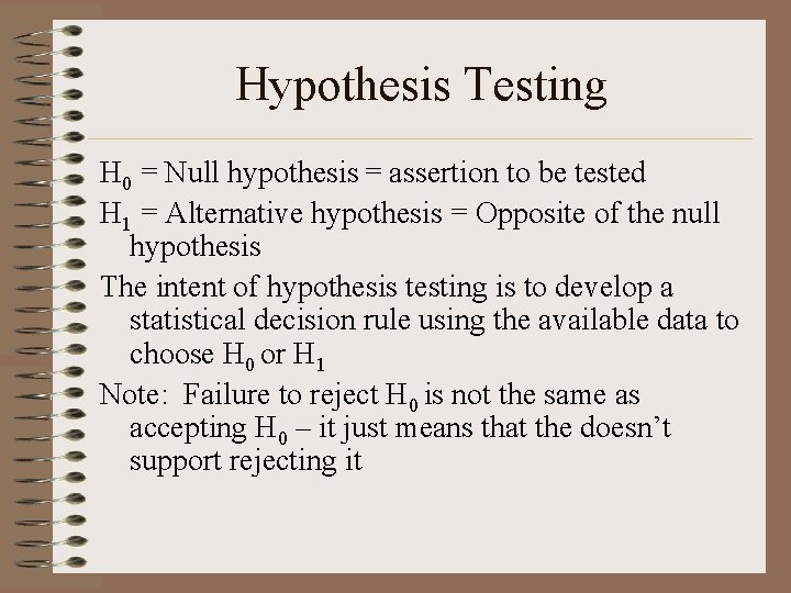 Hypothesis Testing H 0 = Null hypothesis = assertion to be tested H 1