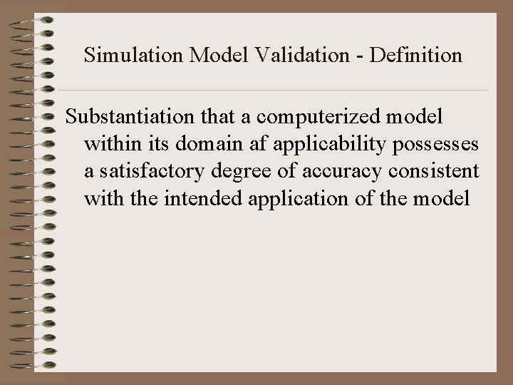 Simulation Model Validation - Definition Substantiation that a computerized model within its domain af