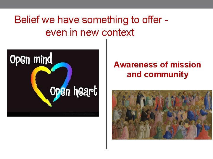 Belief we have something to offer - even in new context Awareness of