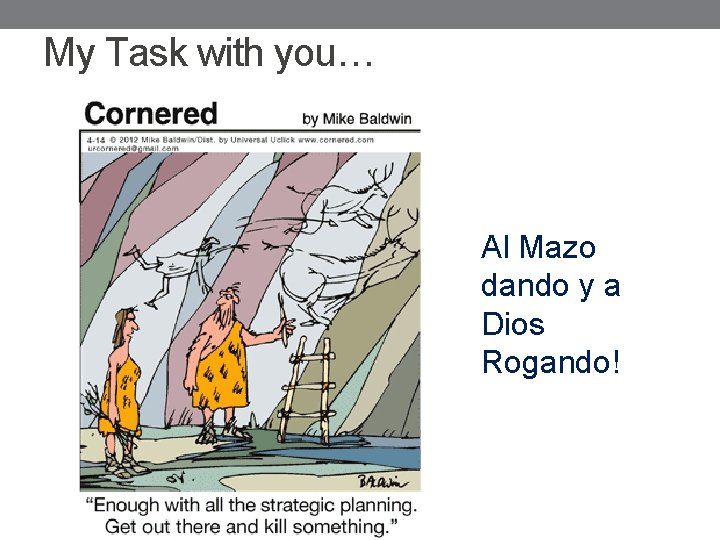 My Task with you… Al Mazo dando y a Dios Rogando! 