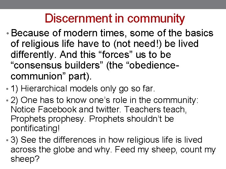 Discernment in community • Because of modern times, some of the basics of religious