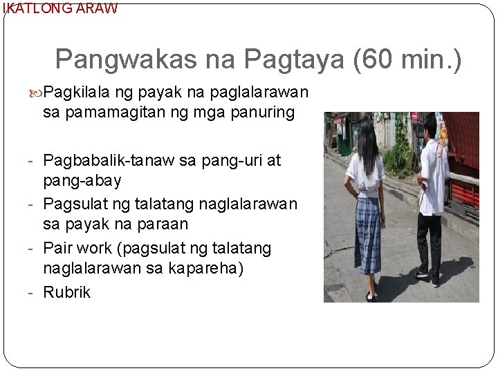 IKATLONG ARAW Pangwakas na Pagtaya (60 min. ) Pagkilala ng payak na paglalarawan sa