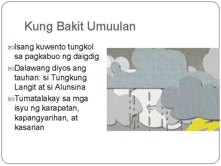 Kung Bakit Umuulan Isang kuwento tungkol sa pagkabuo ng daigdig Dalawang diyos ang tauhan: