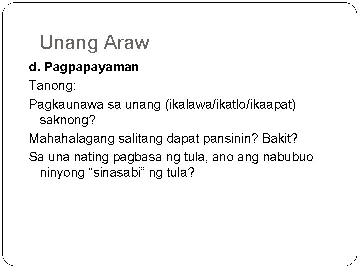 Unang Araw d. Pagpapayaman Tanong: Pagkaunawa sa unang (ikalawa/ikatlo/ikaapat) saknong? Mahahalagang salitang dapat pansinin?