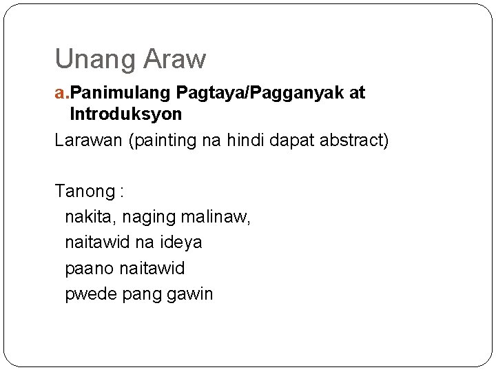 Unang Araw a. Panimulang Pagtaya/Pagganyak at Introduksyon Larawan (painting na hindi dapat abstract) Tanong