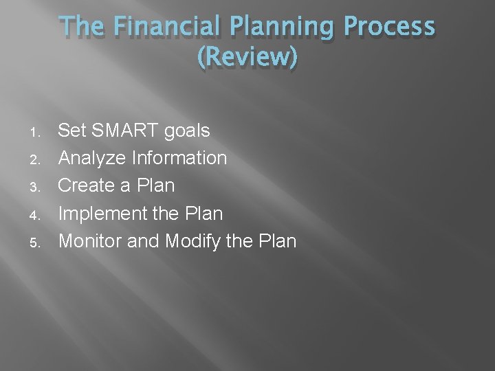 The Financial Planning Process (Review) 1. 2. 3. 4. 5. Set SMART goals Analyze
