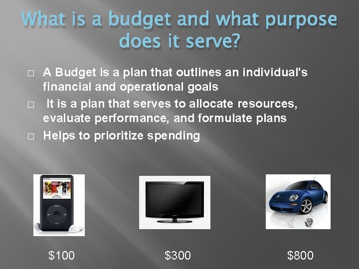 What is a budget and what purpose does it serve? � � � A