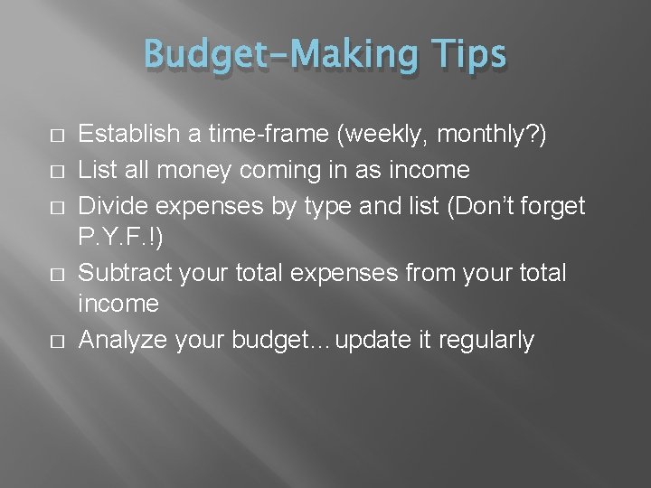 Budget-Making Tips � � � Establish a time-frame (weekly, monthly? ) List all money