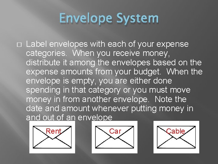 Envelope System � Label envelopes with each of your expense categories. When you receive