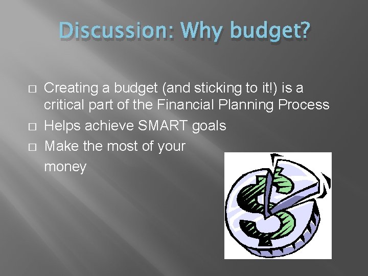 Discussion: Why budget? � � � Creating a budget (and sticking to it!) is