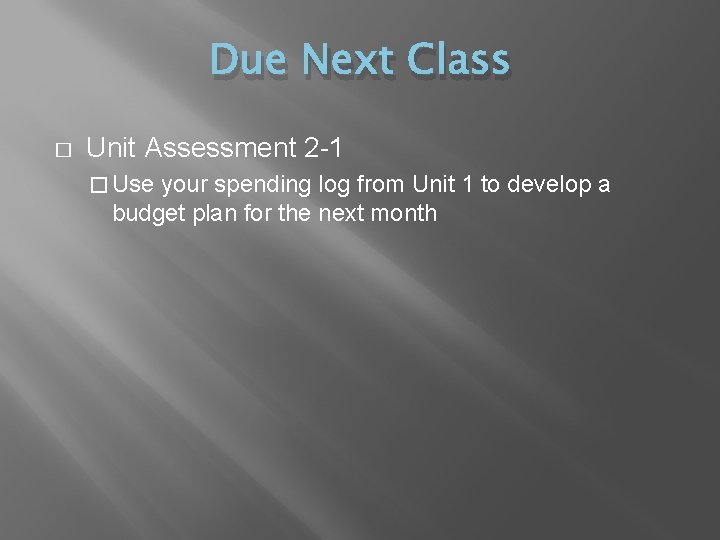Due Next Class � Unit Assessment 2 -1 � Use your spending log from