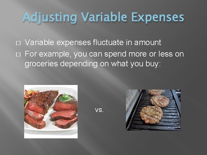 Adjusting Variable Expenses � � Variable expenses fluctuate in amount For example, you can