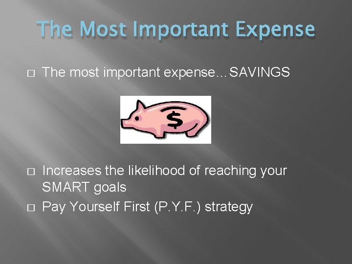The Most Important Expense � The most important expense…SAVINGS � Increases the likelihood of