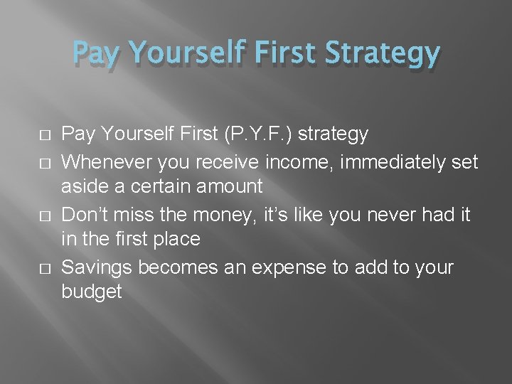 Pay Yourself First Strategy � � Pay Yourself First (P. Y. F. ) strategy