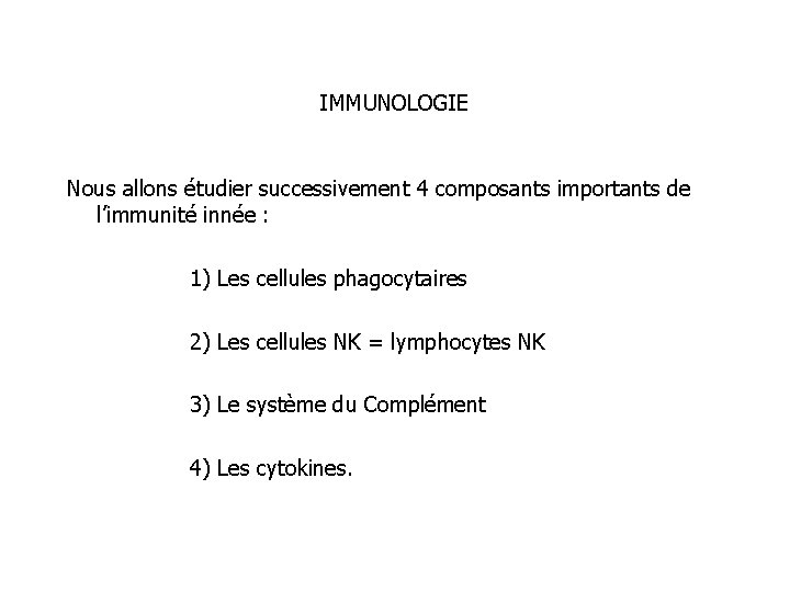 IMMUNOLOGIE Nous allons étudier successivement 4 composants importants de l’immunité innée : 1) Les
