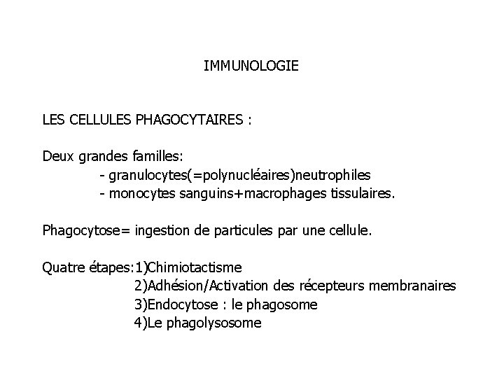 IMMUNOLOGIE LES CELLULES PHAGOCYTAIRES : Deux grandes familles: - granulocytes(=polynucléaires)neutrophiles - monocytes sanguins+macrophages tissulaires.