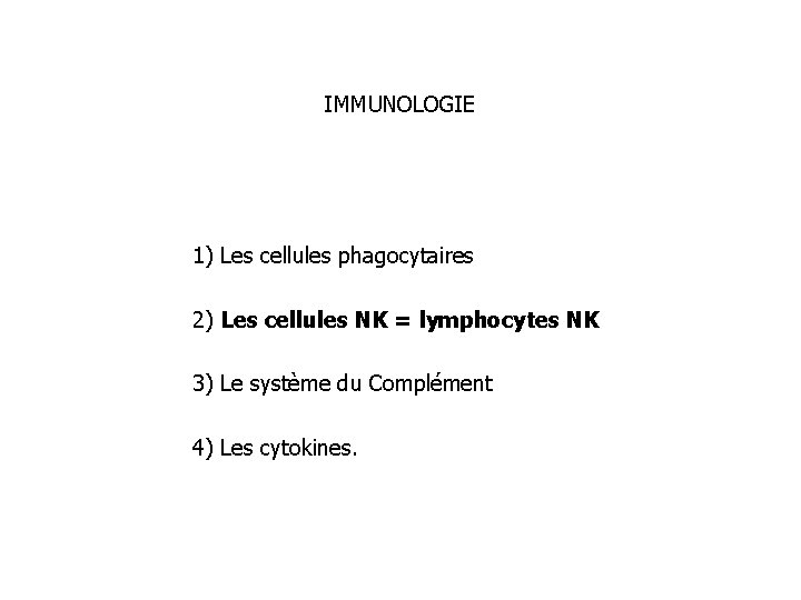 IMMUNOLOGIE 1) Les cellules phagocytaires 2) Les cellules NK = lymphocytes NK 3) Le