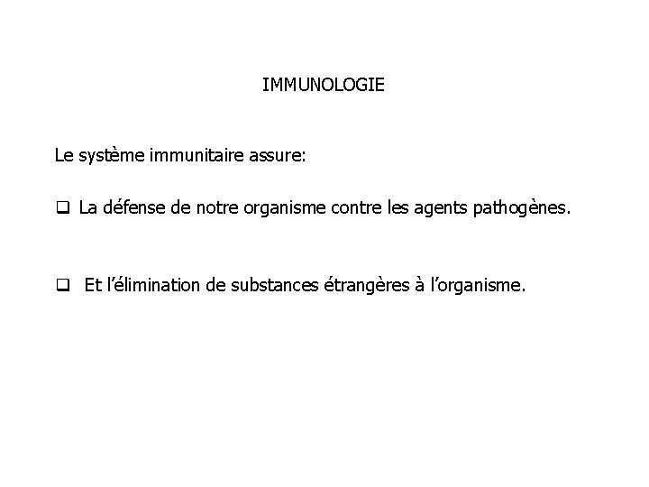 IMMUNOLOGIE Le système immunitaire assure: q La défense de notre organisme contre les agents