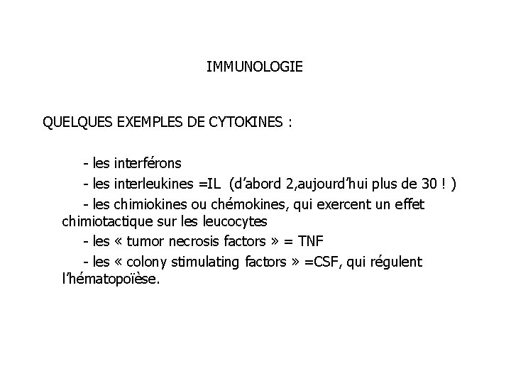 IMMUNOLOGIE QUELQUES EXEMPLES DE CYTOKINES : - les interférons - les interleukines =IL (d’abord
