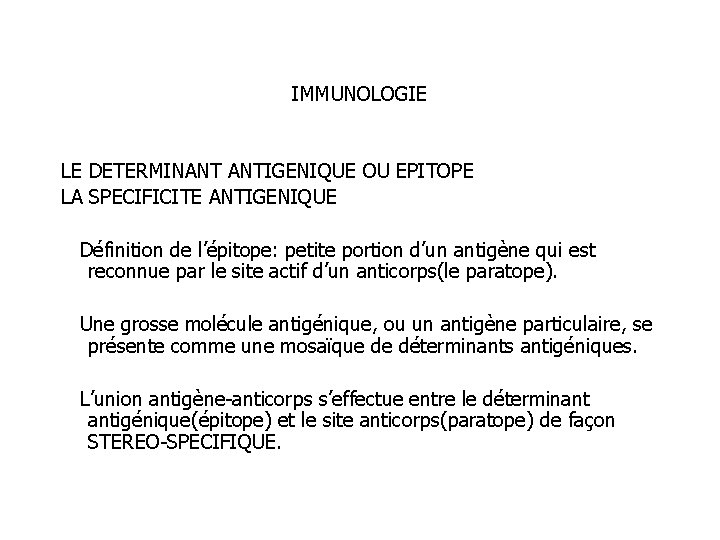 IMMUNOLOGIE LE DETERMINANT ANTIGENIQUE OU EPITOPE LA SPECIFICITE ANTIGENIQUE Définition de l’épitope: petite portion