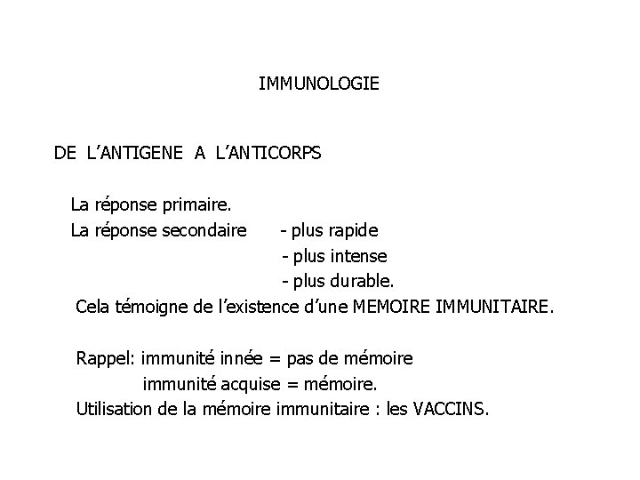 IMMUNOLOGIE DE L’ANTIGENE A L’ANTICORPS La réponse primaire. La réponse secondaire - plus rapide