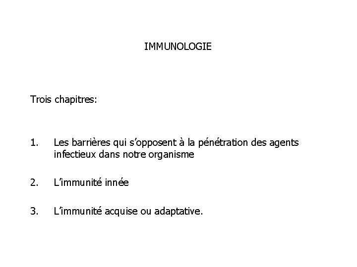 IMMUNOLOGIE Trois chapitres: 1. Les barrières qui s’opposent à la pénétration des agents infectieux