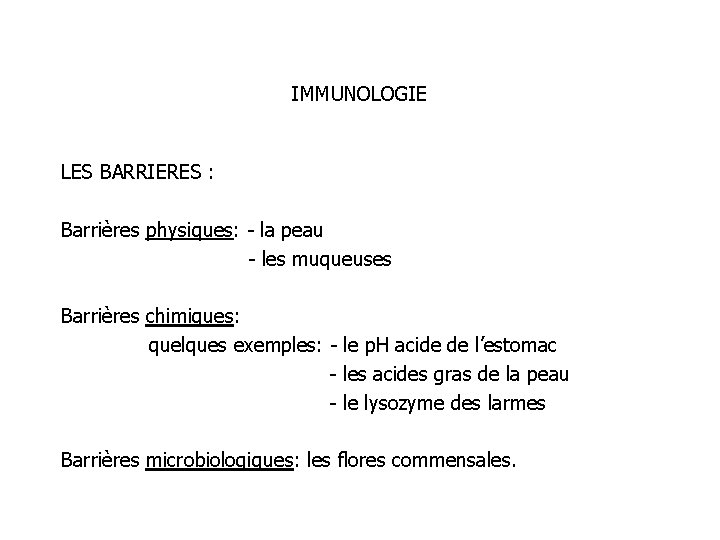 IMMUNOLOGIE LES BARRIERES : Barrières physiques: - la peau - les muqueuses Barrières chimiques:
