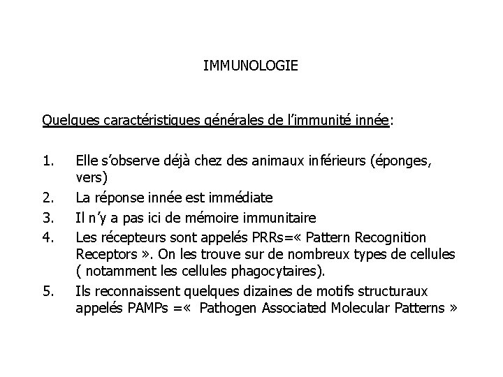 IMMUNOLOGIE Quelques caractéristiques générales de l’immunité innée: 1. 2. 3. 4. 5. Elle s’observe